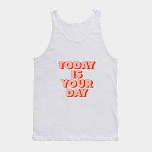 Today is Your Day by The Motivated Type Tank Top